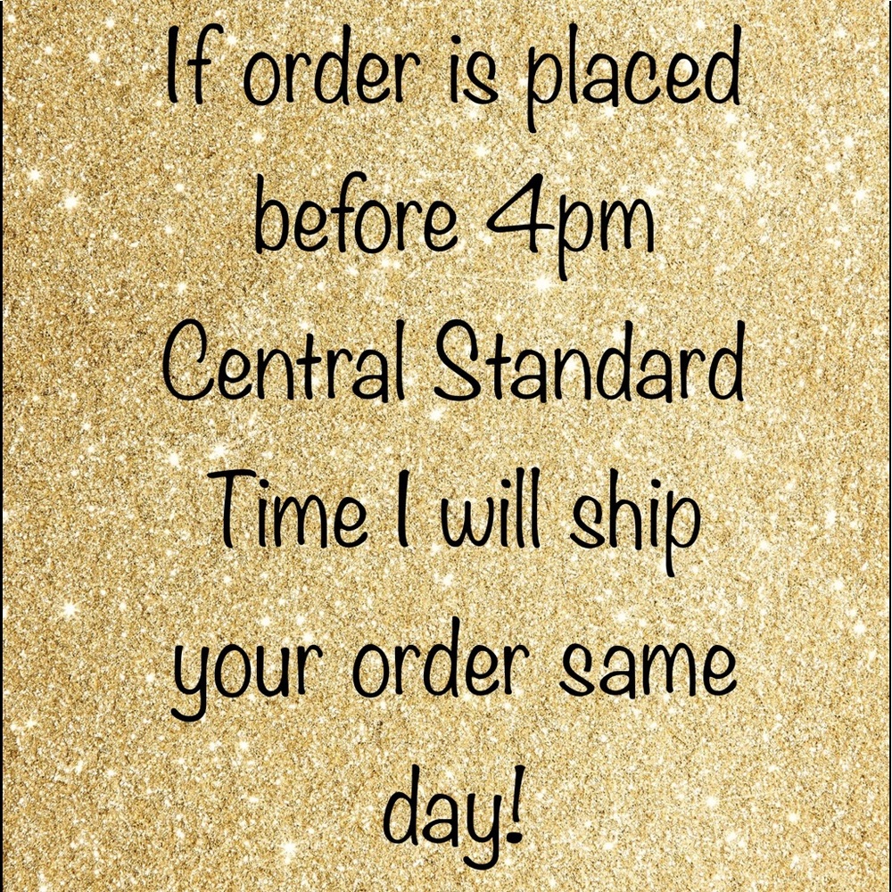 I ship orders same day if placed before 4pm CST